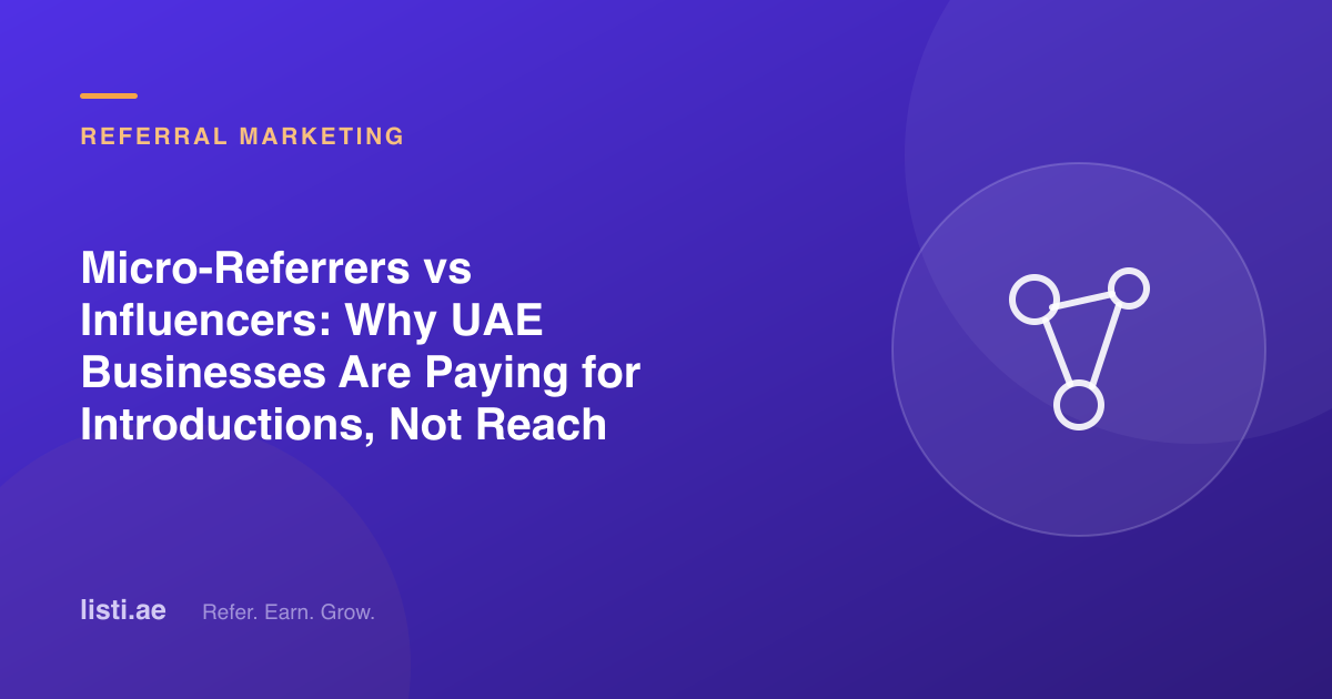 Micro-Referrers vs Influencers: Why UAE Businesses Are Paying for Introductions, Not Reach
